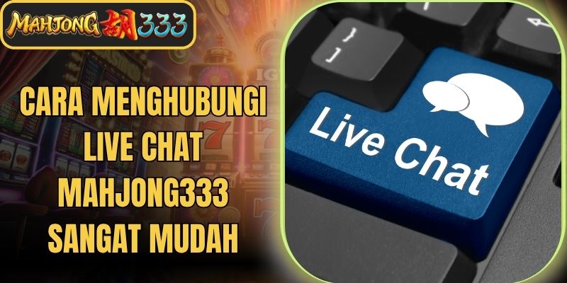 Cara Menghubungi Live Chat Mahjong333 Sangat Mudah