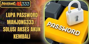 Lupa Password Mahjong333 - Solusi Akses Akun Kembali
