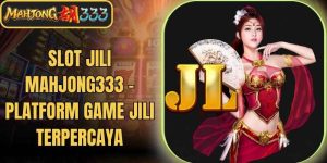 Slot Jili Mahjong333 - Platform Game JILI Terpercaya
