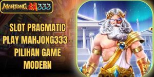 Slot Pragmatic Play Mahjong333 - Pilihan Game Modern
