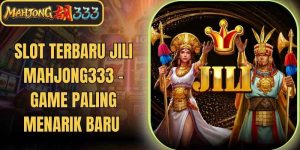 Slot Terbaru JILI Mahjong333 - Game Paling Menarik Baru