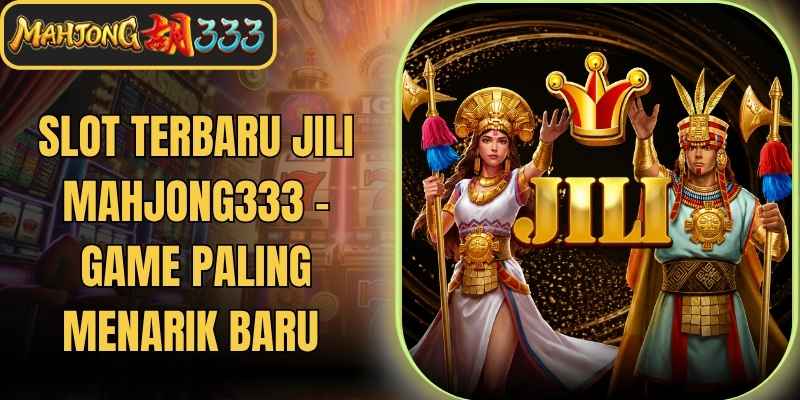 Slot Terbaru JILI Mahjong333 - Game Paling Menarik Baru