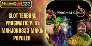Slot Terbaru Pragmatic Play Mahjong333 Makin Populer